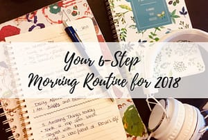 Your 6-Step Morning Routine for 2018